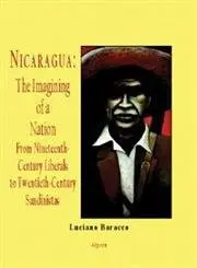 Cover of Nicaragua - The Imagining of a Nation - From Nineteenth-Century Liberals to Twentieth-Century Sandinistas