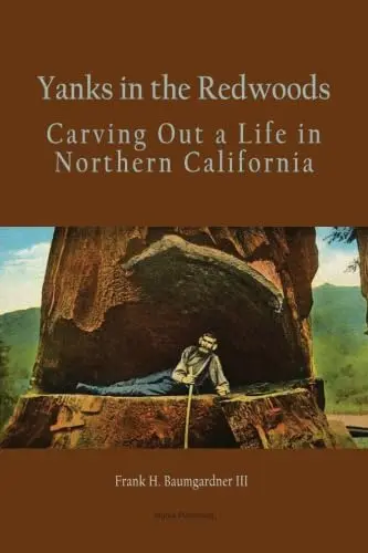 Cover of Yanks in the Redwoods, Carving Out a Life in Northern California