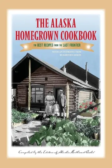 Cover of The Alaska Homegrown Cookbook