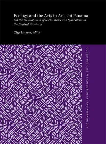 Cover of Ecology and the Arts in Ancient Panama – On the Development of Social Rank and Symbolism in the Central Provinces