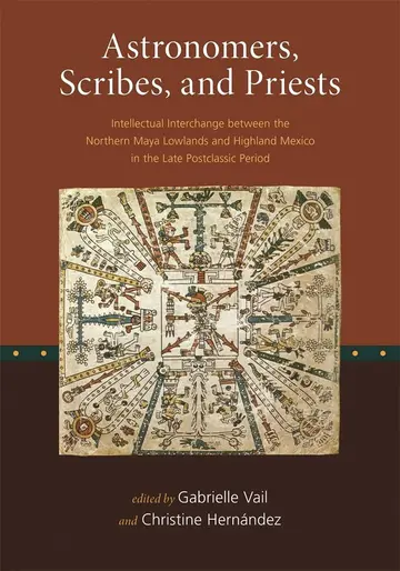 Cover of Astronomers, Scribes, and Priests – Intellectual Interchange between the Northern Maya Lowlands and Highland Mexico in the Late Postclassic Period ... Oaks Other Titles in Pre-Columbian Studies)
