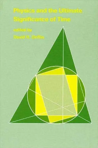 Cover of Physics and the Ultimate Significance of Time
