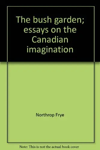 Cover of The bush garden; essays on the Canadian imagination