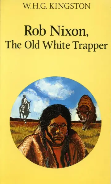 Cover of Rob Nixon, the Old White Trapper