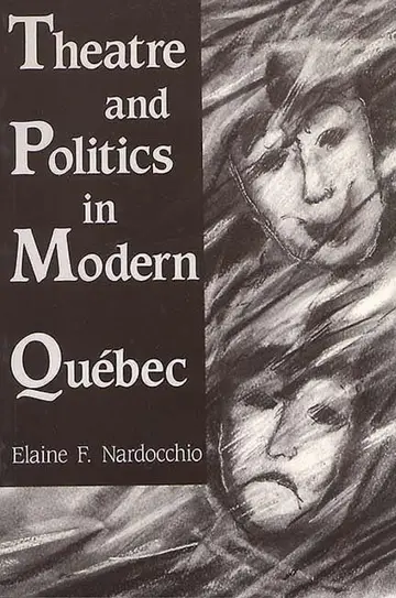 Cover of Theatre and Politics in Modern Quebec