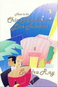 Cover of How to Be Chic, Fabulous and Live Forever