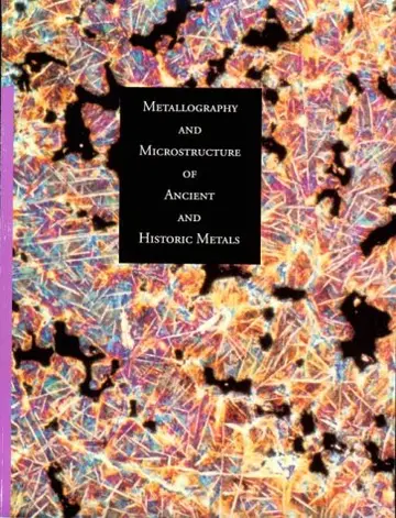Cover of Metallography and Microstructure in Ancient and Historic Metals