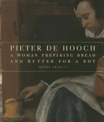 Cover of Pieter de Hooch - A Woman Preparing Bread and Butter for a Boy (Getty Publications - (Yale))