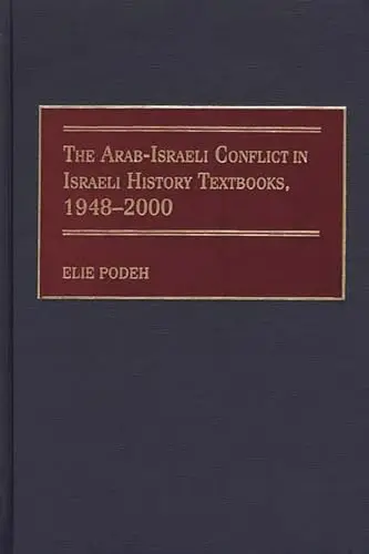 Cover of The Arab-Israeli Conflict in Israeli History Textbooks, 1948-2000