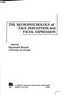 Cover of The Neuropsychology of Face Perception and Facial Expression