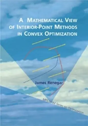 Cover of A Mathematical View of Interior-Point Methods in Convex Optimization