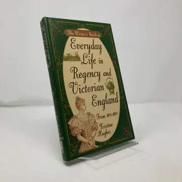Cover of The Writer's Guide to Everyday Life in Regency and Victorian England
