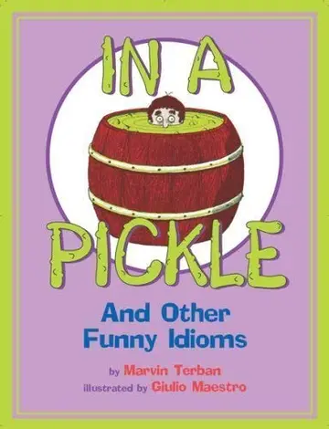 Cover of In a Pickle and Other Funny Idioms
