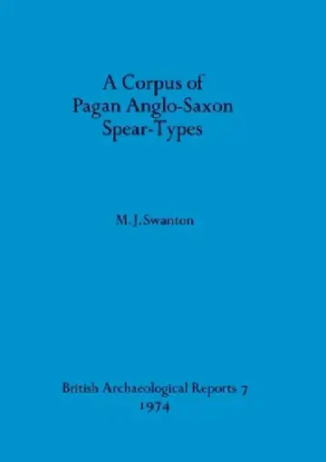 Cover of A Corpus of Pagan Anglo-Saxon Spear-Types
