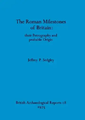 Cover of The Roman Milestones of Britain - their Petrography and probable Origin