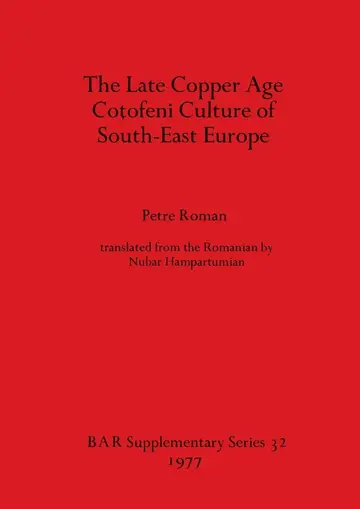 Cover of The Late Copper Age Cotofeni Culture of South-East Europe