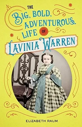 Cover of The Big, Bold, Adventurous Life of Lavinia Warren
