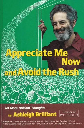 Cover of Appreciate Me Now, and Avoid the Rush Yet More Brilliant Thoughts