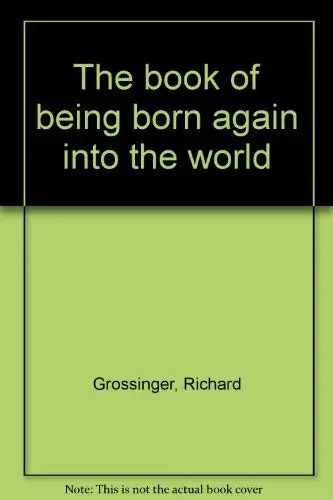 Cover of The book of being born again into the world
