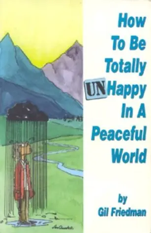 Cover of How to Be Totally Unhappy in a Peaceful World
