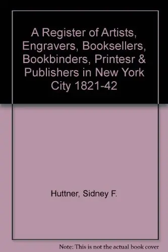 Cover of A Register of Artists, Engravers, Booksellers, Bookbinders, Printesr & Publishers in New York City 1821-42