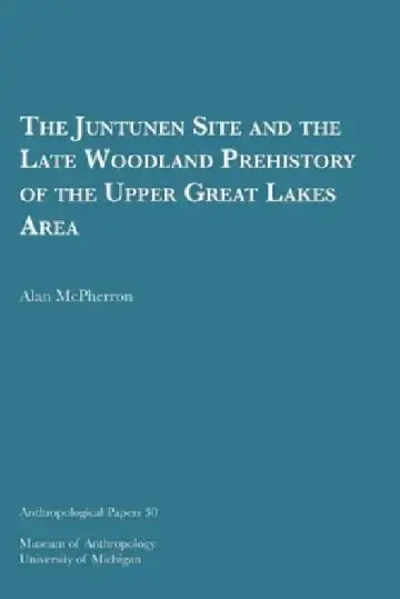 Cover of The Juntunen Site and the Late Woodland Prehistory of the Upper Great Lakes Area