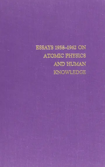 Cover of Essays 1958-1962 on Atomic Physics and Human Knowledge