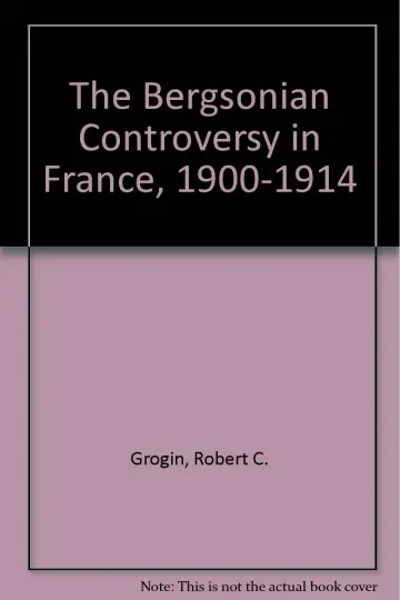 Cover of The Bergsonian Controversy in France, 1900-1914