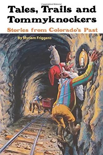 Cover of Tales, Trails, and Tommyknockers Stories from Colorado's Past