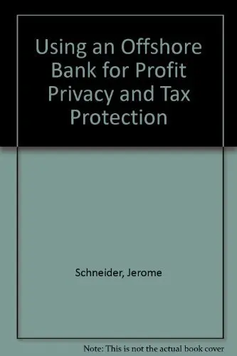 Cover of Using an Offshore Bank for Profit Privacy and Tax Protection