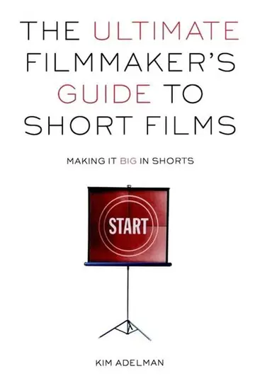Cover of The Ultimate Filmmaker's Guide to Short Films