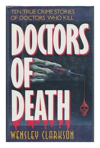 Cover of Doctors of Death/Ten True Crime Stories of Doctors Who Kill