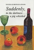 Cover of Suddenly, in the Darkness...a Pig Whistled