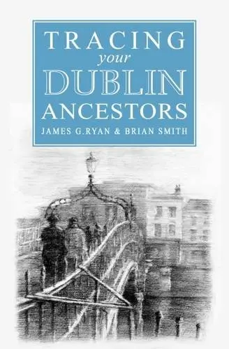 Cover of A Guide to Tracing Your Dublin Ancestors