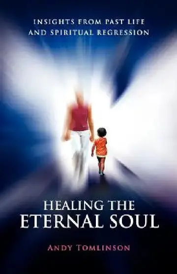 Cover of Healing the Eternal Soul - Insights from Past Life and Spiritual Regression
