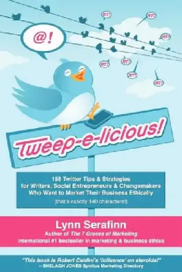 Cover of Tweep-E-Licious! 158 Twitter Tips & Strategies for Writers, Social Entrepreneurs & Changemakers Who Want to Market Their Business Ethically