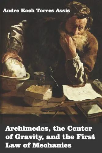 Cover of Archimedes, the Center of Gravity, and the First Law of Mechanics
