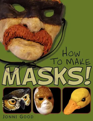 Cover of How to Make Masks! Easy New Way to Make a Mask for Masquerade, Halloween and Dress-Up Fun, with Just Two Layers of Fast-Setting Paper Mache