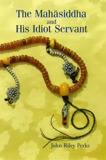 Cover of The Mahasiddha and His Idiot Servant