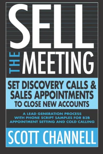Cover of SELL THE MEETING Set Discovery Calls & Sales Appointments to Close New Accounts