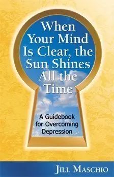 Cover of When Your Mind Is Clear, the Sun Shines All the Time. A Guidebook for Overcoming Depression