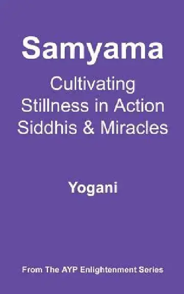 Cover of Samyama - Cultivating Stillness in Action, Siddhis and Miracles