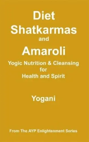Cover of Diet, Shatkarmas and Amaroli - Yogic Nutrition & Cleansing for Health and Spirit