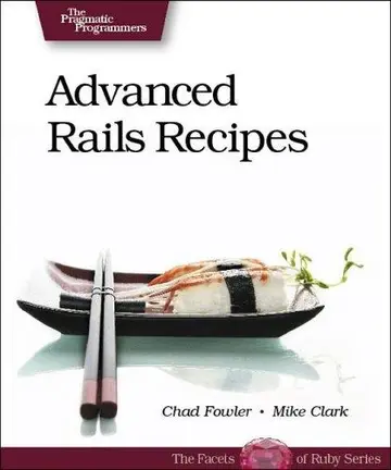 Cover of Advanced Rails Recipes – 72 New Ways to Build Stunning Rails Apps