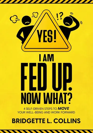 Cover of Yes! I Am Fed Up. Now What? 4 Self-Driven Steps to Move Your Well-Being and Work Forward