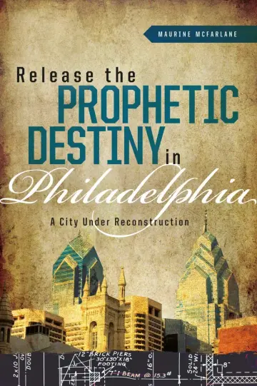 Cover of Releasing the Prophetic Destiny in Philadelphia