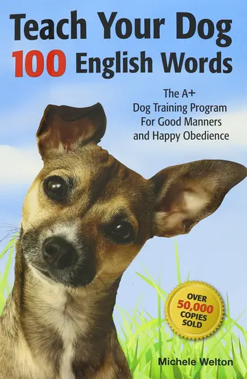 Cover of Teach Your Dog 100 English Words, the A+ dog Training Program for Good Manners and Happy Obedience