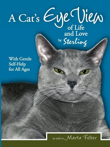 Cover of A Cats Eye View of Life and Love by Sterling with Gentle Self-Help for All Ages