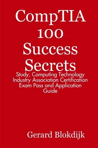 Cover of Comptia 100 Success Secrets - Study, Computing Technology Industry Association Certification Exam Pass and Application Guide
