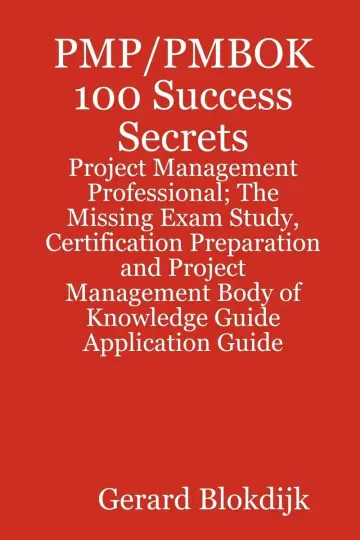 Cover of Pmp/Pmbok 100 Success Secrets - Project Management Professional; the Missing Exam Study, Certification Preparation and Project Management Body of Knowledge Application Guide